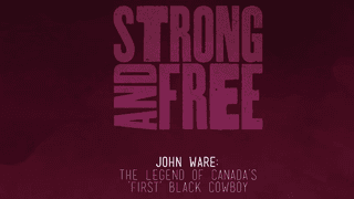 Episode 5 | Strong and Free | John Ware: The Legend of Canada’s ‘First’ Black Cowboy