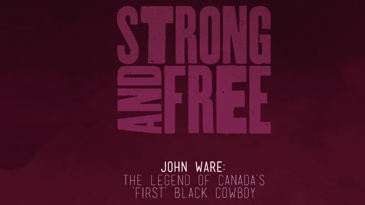 Episode 5 | Strong and Free | John Ware: The Legend of Canada’s ‘First’ Black Cowboy