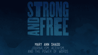 Episode 4 | Strong and Free | Mary Ann Shadd: Journalism, Activism, and the Power of Words
