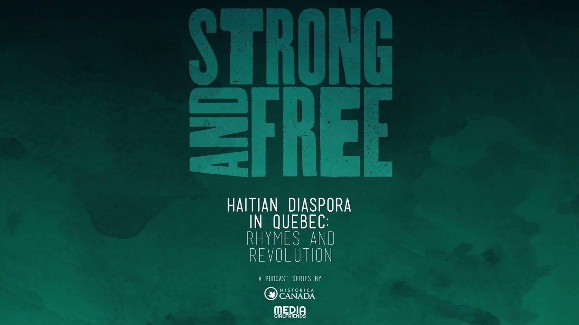 Episode 6 | Strong and Free | Haitian Diaspora in Quebec: Rhymes and Revolution